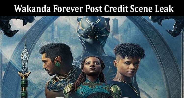 Latest News Wakanda Forever Post Credit Scene Leak
