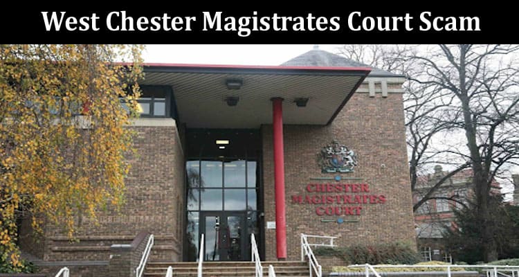 Latest News West Chester Magistrates Court Scam