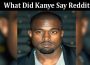 Latest News What Did Kanye Say Reddit