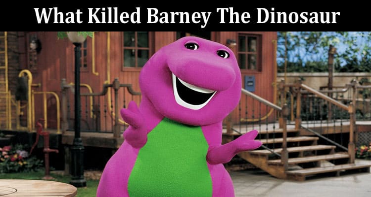 Latest News What Killed Barney The Dinosaur