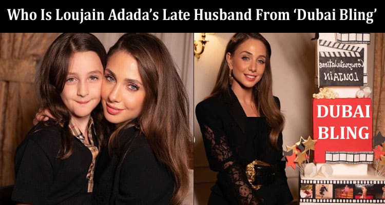 Latest News Who Is Loujain Adada’s Late Husband From ‘Dubai Bling’
