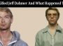 Latest News Who Killed Jeff Dahmer And What Happened To Him