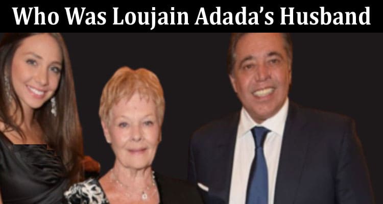 Latest News Who Was Loujain Adada’s Husband How Did He Die