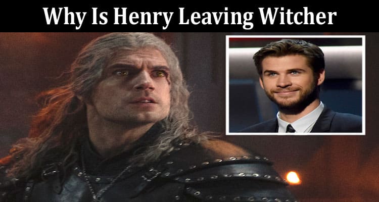 Latest News Why Is Henry Leaving Witcher