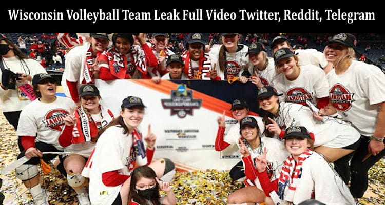 Latest News Wisconsin Volleyball Team Leak Full Video Twitter, Reddit, Telegram