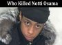 Latest news Who Killed Notti Osama