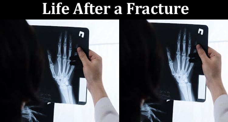 Life After a Fracture - Regain Your Mobility Slowly but Surely