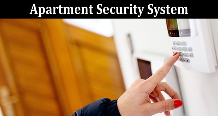 Top 4 Apartment Security System and Benefits in Buildings