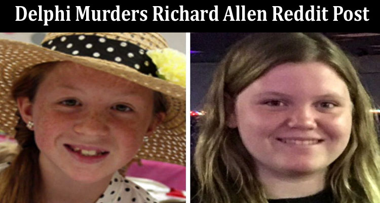 latest news Delphi Murders Richard Allen Reddit Post