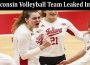 latest news Wisconsin Volleyball Team Leaked Imgur
