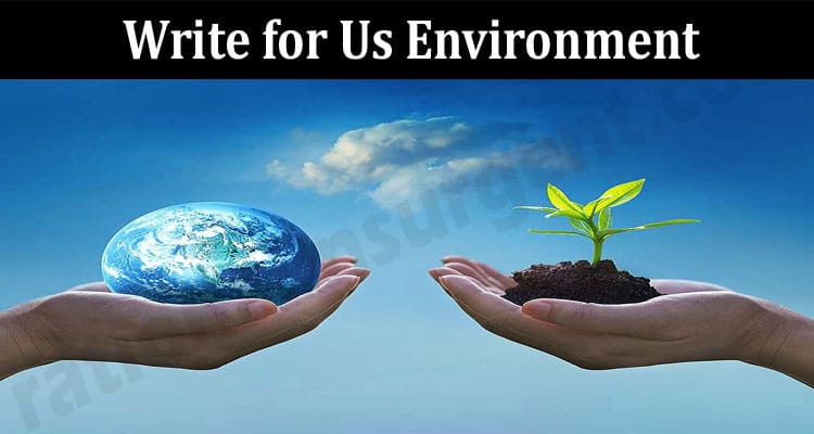 About General Information Write For Us Environment