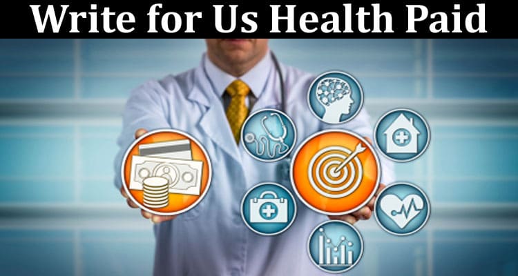 About General Information Write for Us Health Paid