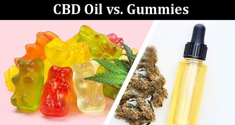 Complete Guide CBD Oil vs. Gummies