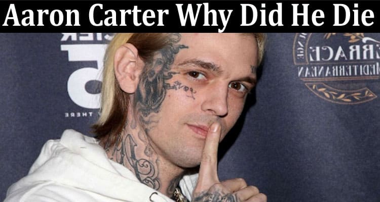 Latest News Aaron Carter Why Did He Die