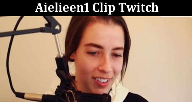Latest News Aielieen1 Clip Twitch