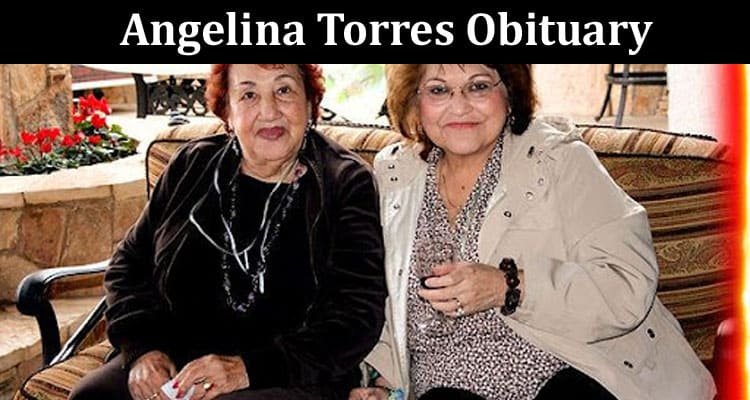 Latest News Angelina Torres Obituary