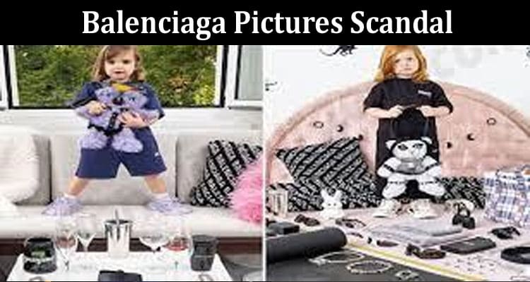 Latest News Balenciaga Pictures Scandal