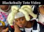 Latest News Blackchully Toto Video