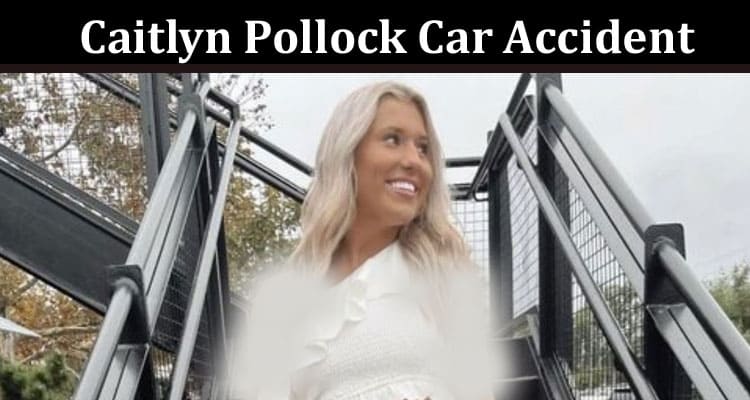 Latest News Caitlyn Pollock Car Accident