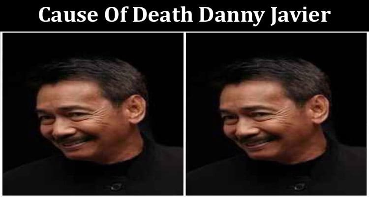 Latest News Cause Of Death Danny Javier