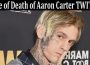 Latest News Cause of Death of Aaron Carter TWITTER