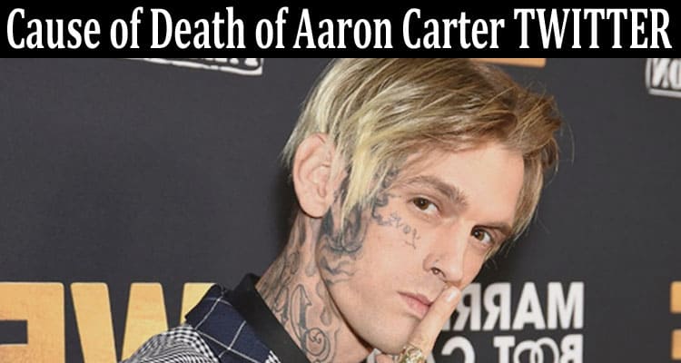 Latest News Cause of Death of Aaron Carter TWITTER