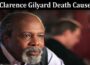 Latest News Clarence Gilyard Death Cause