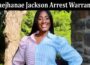 Latest News Daejhanae Jackson Arrest Warrant