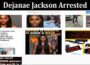 Latest News Dejanae Jackson Arrested