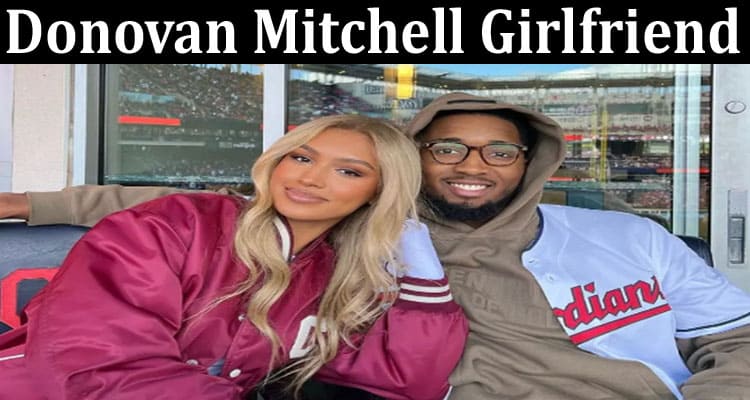 Latest News Donovan Mitchell Girlfriend