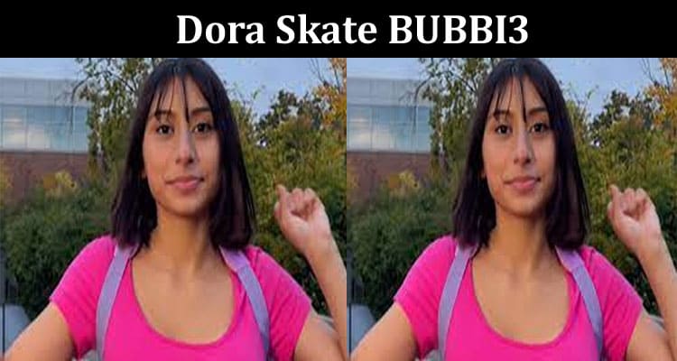 Latest News Dora Skate BUBBI3