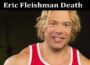 Latest News Eric Fleishman Death