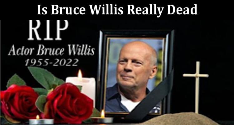 Latest News Is Bruce Willis Really Dead