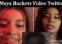Latest News Maya Buckets Video Twitter