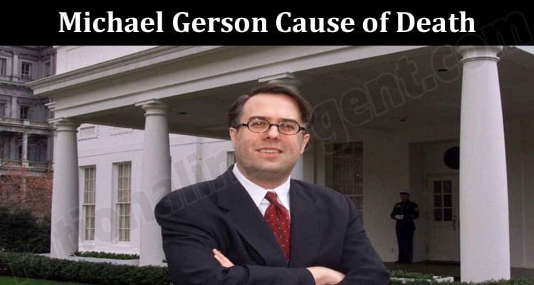Latest News Michael Gerson Cause Of Death
