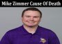 Latest News Mike Zimmer Cause Of Death
