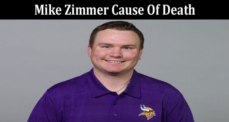 Latest News Mike Zimmer Cause Of Death