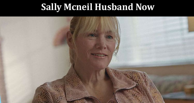 Latest News Sally Mcneil Husband Now