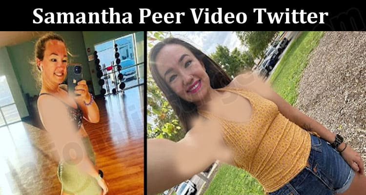 Latest News Samantha Peer Video Twitter