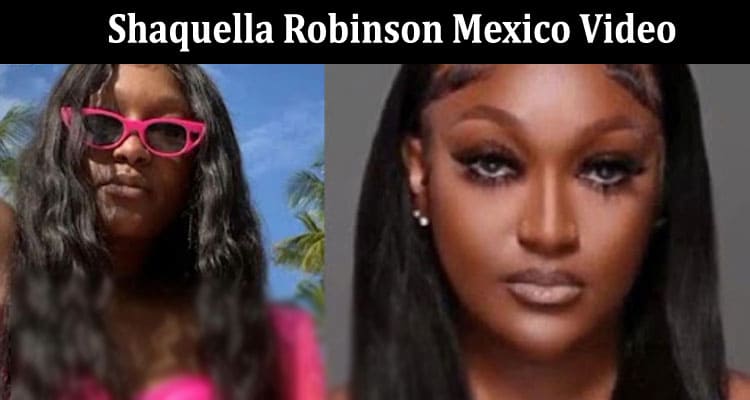 Latest News Shaquella Robinson Mexico Video