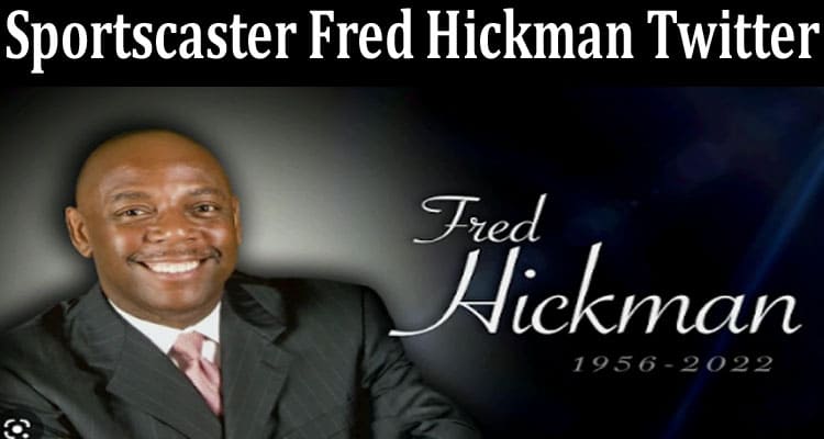Latest News Sportscaster Fred Hickman Twitter