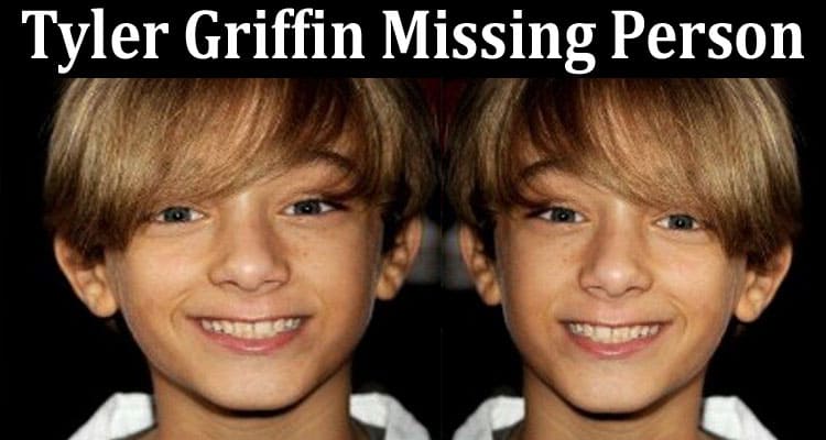 Latest News Tyler Griffin Missing Person