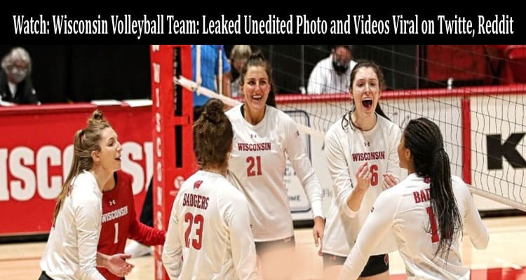 Latest News Watch Wisconsin Volleyball Team Leaked Unedited Photo and Videos Viral on Twitte, Reddit