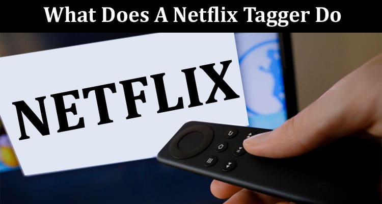 Latest News What Does A Netflix Tagger Do