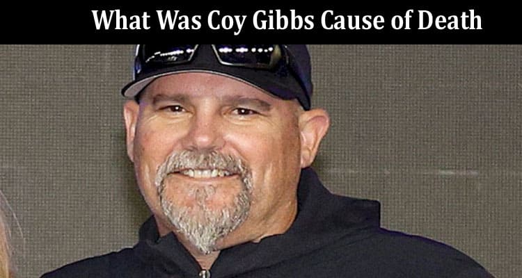 Latest News What Was Coy Gibbs Cause of Death
