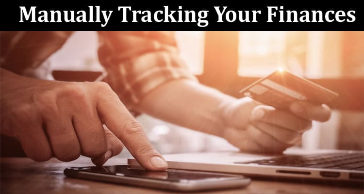 The Benefits of Manually Tracking Your Finances