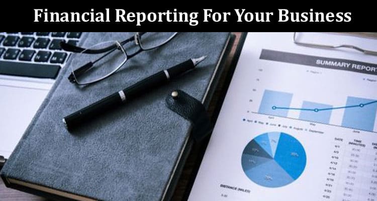 The Importance Of Financial Reporting For Your Business