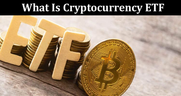 What Is Cryptocurrency ETF