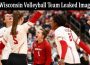 Wisconsin Volleyball Team Leaked Images, Actual Photos, Unedited Video