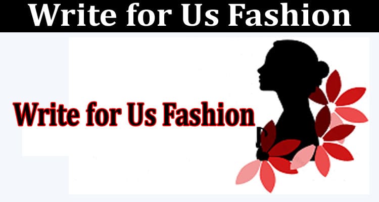 Write for Us Fashion About General Information